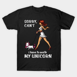 Sorry I Can't I Have To Walk My Unicorn T-Shirt